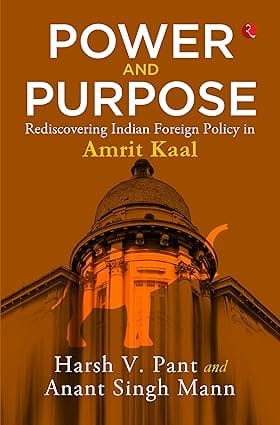 Power And Purpose Rediscovering Indian Foreign Policy In Amrit Kaal