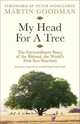 My Head For A Tree The Extraordinary Story Of The Bishnoi, The Worlds First Eco-warriors