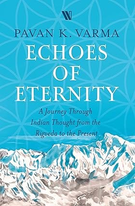 Echoes Of Eternity A Journey Through Indian Thought From The Rigveda To The Present