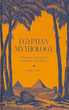 Egyptian Mythology A Travellers Guide From Aswan To Alexandria