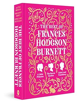 The Best Of Frances Hodgson Burnett (a Little Princess; The Secret Garden; Little Lord Fauntleroy)