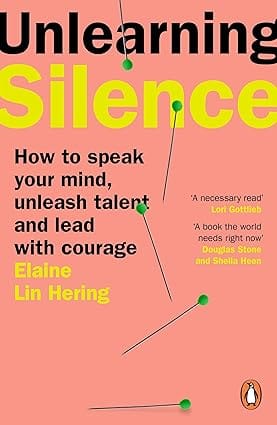 Unlearning Silence How To Speak Your Mind, Unleash Talent And Lead With Courage