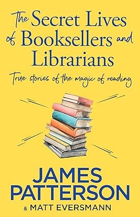 The Secret Lives Of Booksellers & Librarians True Stories Of The Magic Of Reading