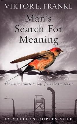 Mans Search For Meaning The Classic Tribute To Hope From The Holocaust