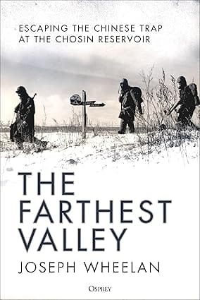 The Farthest Valley Escaping The Chinese Trap At Chosin Reservoir 1950