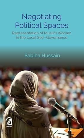 Negotiating Political Spaces Representation Of Muslim Women In The Local Self�governance